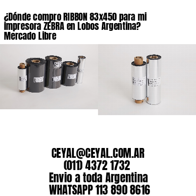 ¿Dónde compro RIBBON 83×450 para mi impresora ZEBRA en Lobos Argentina? Mercado Libre