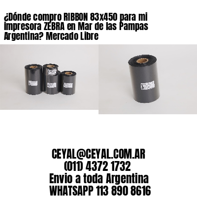 ¿Dónde compro RIBBON 83×450 para mi impresora ZEBRA en Mar de las Pampas Argentina? Mercado Libre