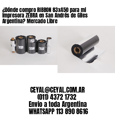 ¿Dónde compro RIBBON 83×450 para mi impresora ZEBRA en San Andrés de Giles Argentina? Mercado Libre