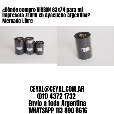 ¿Dónde compro RIBBON 83×74 para mi impresora ZEBRA en Ayacucho Argentina? Mercado Libre