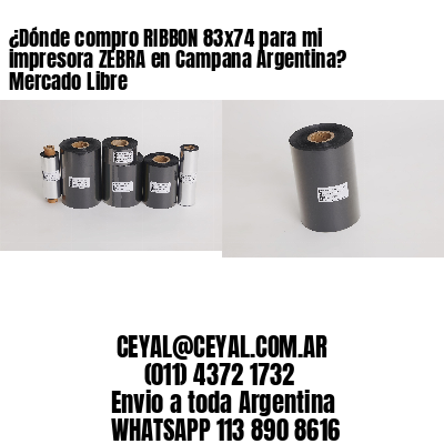 ¿Dónde compro RIBBON 83×74 para mi impresora ZEBRA en Campana Argentina? Mercado Libre