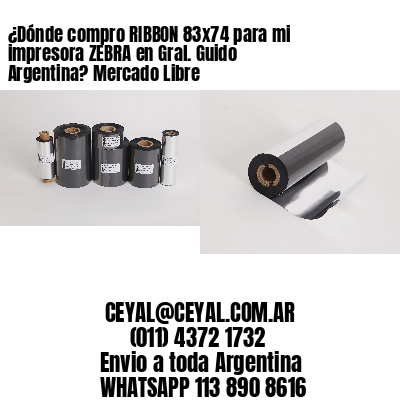 ¿Dónde compro RIBBON 83×74 para mi impresora ZEBRA en Gral. Guido Argentina? Mercado Libre