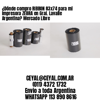 ¿Dónde compro RIBBON 83×74 para mi impresora ZEBRA en Gral. Lavalle Argentina? Mercado Libre