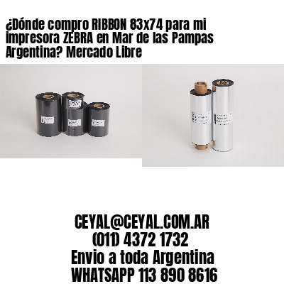 ¿Dónde compro RIBBON 83×74 para mi impresora ZEBRA en Mar de las Pampas Argentina? Mercado Libre