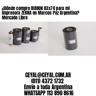 ¿Dónde compro RIBBON 83×74 para mi impresora ZEBRA en Marcos Paz Argentina? Mercado Libre
