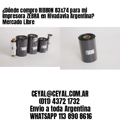 ¿Dónde compro RIBBON 83×74 para mi impresora ZEBRA en Rivadavia Argentina? Mercado Libre