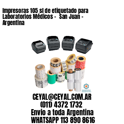Impresoras 105 sl de etiquetado para Laboratorios Médicos - 	San Juan - Argentina