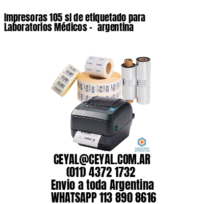 Impresoras 105 sl de etiquetado para Laboratorios Médicos - 	argentina