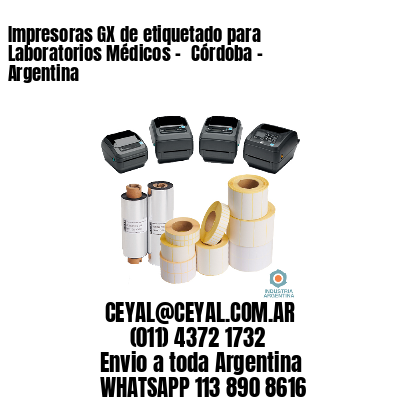 Impresoras GX de etiquetado para Laboratorios Médicos – 	Córdoba – Argentina