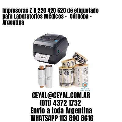 Impresoras Z D 220 420 620 de etiquetado para Laboratorios Médicos - 	Córdoba - Argentina