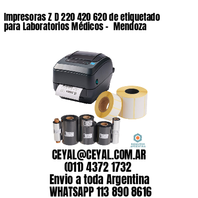 Impresoras Z D 220 420 620 de etiquetado para Laboratorios Médicos – 	Mendoza