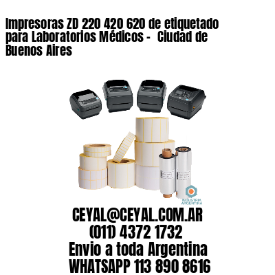 Impresoras ZD 220 420 620 de etiquetado para Laboratorios Médicos – 	Ciudad de Buenos Aires