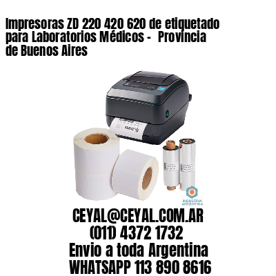Impresoras ZD 220 420 620 de etiquetado para Laboratorios Médicos – 	Provincia de Buenos Aires