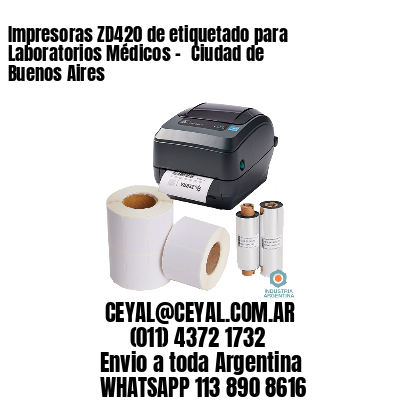 Impresoras ZD420 de etiquetado para Laboratorios Médicos – 	Ciudad de Buenos Aires