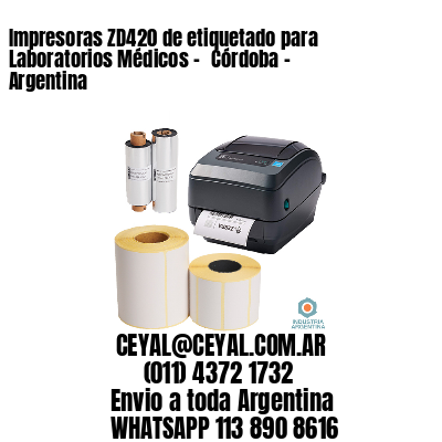 Impresoras ZD420 de etiquetado para Laboratorios Médicos - 	Córdoba - Argentina