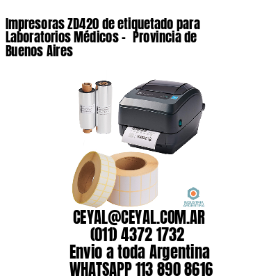 Impresoras ZD420 de etiquetado para Laboratorios Médicos – 	Provincia de Buenos Aires