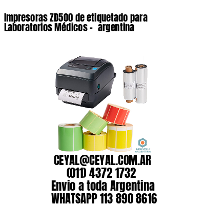 Impresoras ZD500 de etiquetado para Laboratorios Médicos – 	argentina