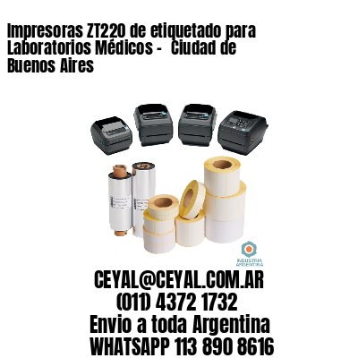 Impresoras ZT220 de etiquetado para Laboratorios Médicos – 	Ciudad de Buenos Aires