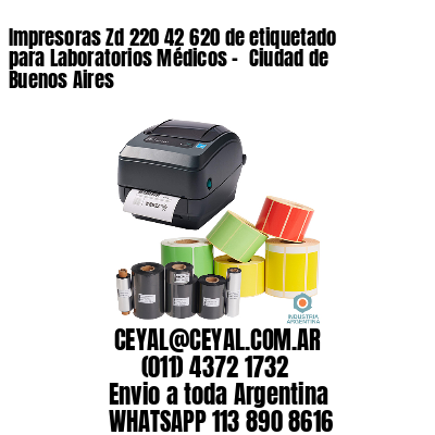 Impresoras Zd 220 42 620 de etiquetado para Laboratorios Médicos – 	Ciudad de Buenos Aires