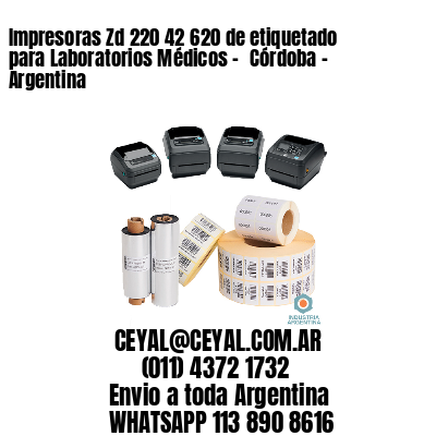 Impresoras Zd 220 42 620 de etiquetado para Laboratorios Médicos - 	Córdoba - Argentina