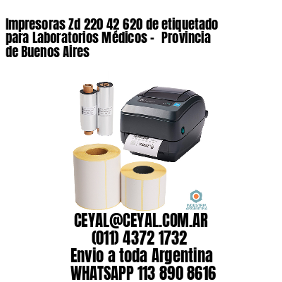 Impresoras Zd 220 42 620 de etiquetado para Laboratorios Médicos - 	Provincia de Buenos Aires