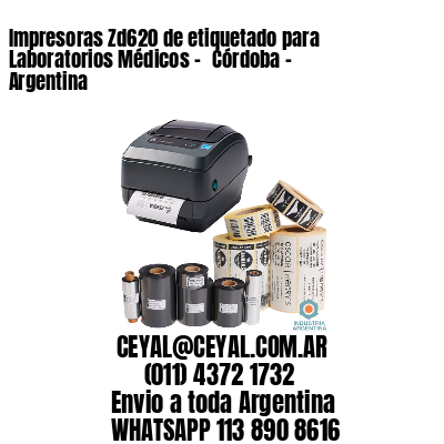 Impresoras Zd620 de etiquetado para Laboratorios Médicos - 	Córdoba - Argentina