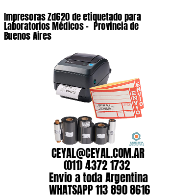 Impresoras Zd620 de etiquetado para Laboratorios Médicos - 	Provincia de Buenos Aires