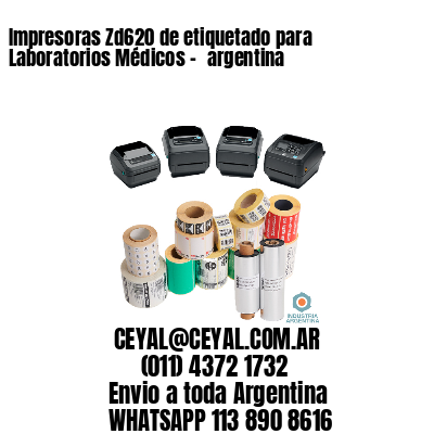 Impresoras Zd620 de etiquetado para Laboratorios Médicos - 	argentina
