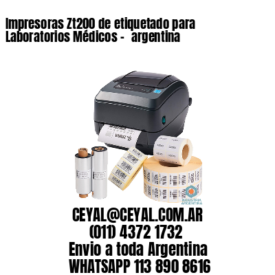 Impresoras Zt200 de etiquetado para Laboratorios Médicos - 	argentina