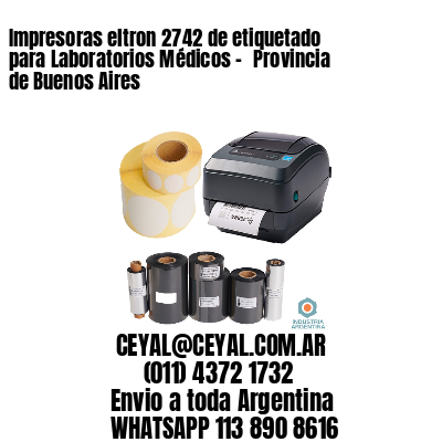 Impresoras eltron 2742 de etiquetado para Laboratorios Médicos – 	Provincia de Buenos Aires