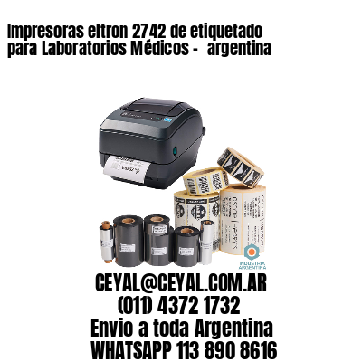 Impresoras eltron 2742 de etiquetado para Laboratorios Médicos – 	argentina