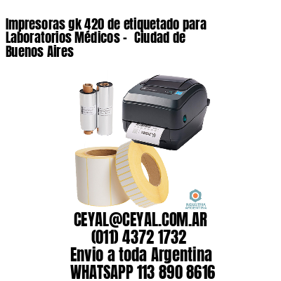 Impresoras gk 420 de etiquetado para Laboratorios Médicos – 	Ciudad de Buenos Aires