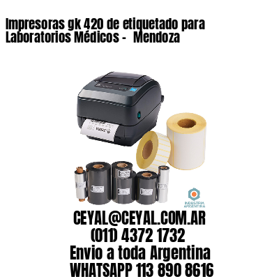 Impresoras gk 420 de etiquetado para Laboratorios Médicos - 	Mendoza