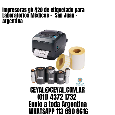 Impresoras gk 420 de etiquetado para Laboratorios Médicos - 	San Juan - Argentina