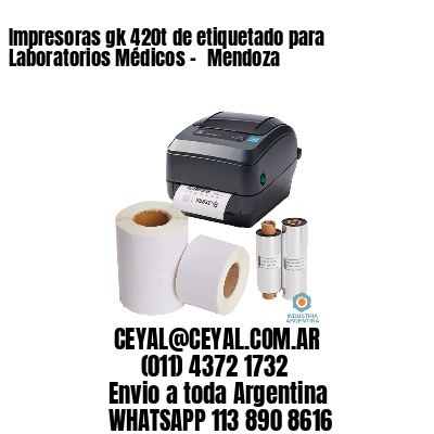 Impresoras gk 420t de etiquetado para Laboratorios Médicos - 	Mendoza