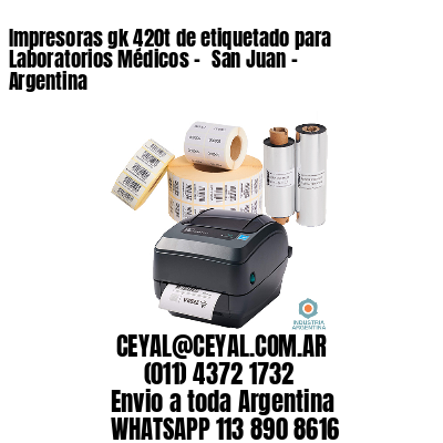 Impresoras gk 420t de etiquetado para Laboratorios Médicos – 	San Juan – Argentina