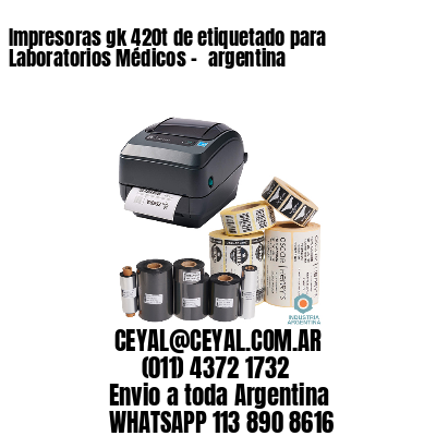 Impresoras gk 420t de etiquetado para Laboratorios Médicos – 	argentina