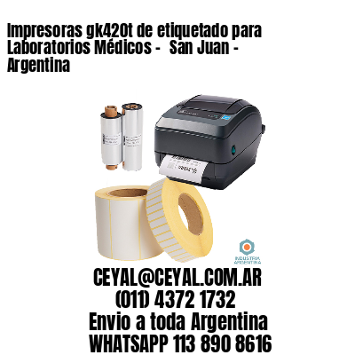 Impresoras gk420t de etiquetado para Laboratorios Médicos - 	San Juan - Argentina