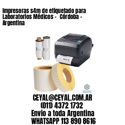 Impresoras s4m de etiquetado para Laboratorios Médicos – 	Córdoba – Argentina