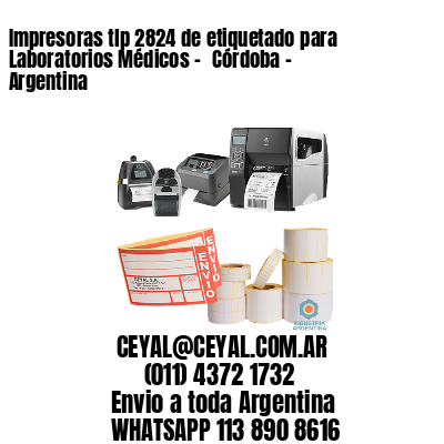 Impresoras tlp 2824 de etiquetado para Laboratorios Médicos – 	Córdoba – Argentina