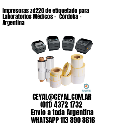 Impresoras zd220 de etiquetado para Laboratorios Médicos - 	Córdoba - Argentina