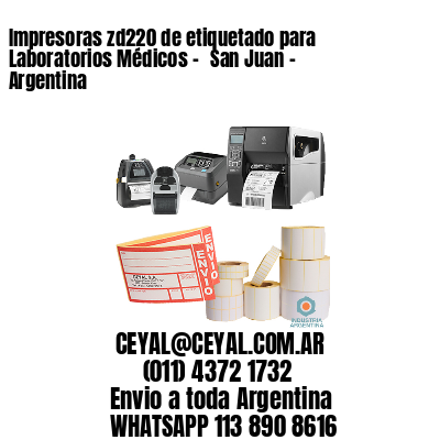 Impresoras zd220 de etiquetado para Laboratorios Médicos - 	San Juan - Argentina