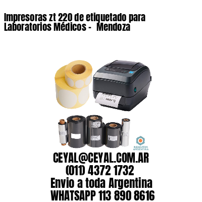 Impresoras zt 220 de etiquetado para Laboratorios Médicos – 	Mendoza