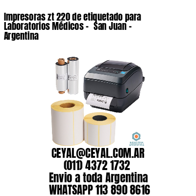 Impresoras zt 220 de etiquetado para Laboratorios Médicos – 	San Juan – Argentina