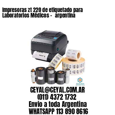 Impresoras zt 220 de etiquetado para Laboratorios Médicos – 	argentina
