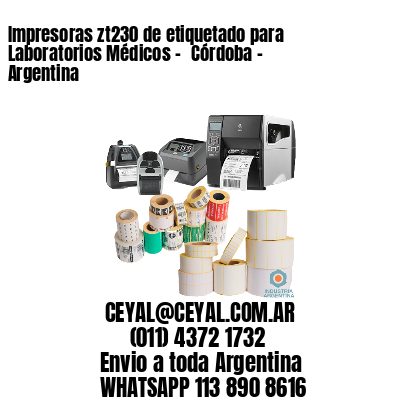 Impresoras zt230 de etiquetado para Laboratorios Médicos – 	Córdoba – Argentina