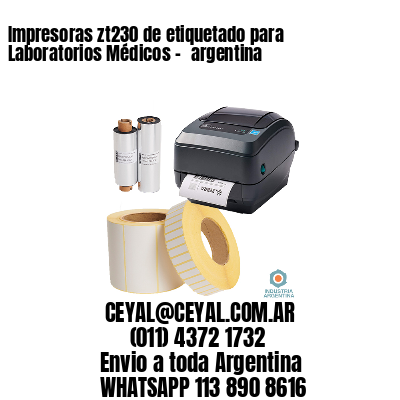 Impresoras zt230 de etiquetado para Laboratorios Médicos – 	argentina