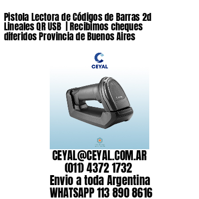 Pistola Lectora de Códigos de Barras 2d Lineales QR USB  | Recibimos cheques diferidos Provincia de Buenos Aires