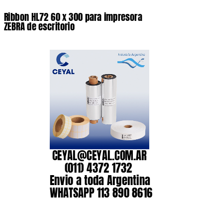 Ribbon HL72 60 x 300 para impresora ZEBRA de escritorio