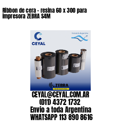 Ribbon de cera – resina 60 x 300 para impresora ZEBRA S4M